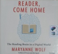 Reader, Come Home - The Reading Brain in a Digital World written by Maryanne Wolf performed by Kirsten Potter on CD (Unabridged)